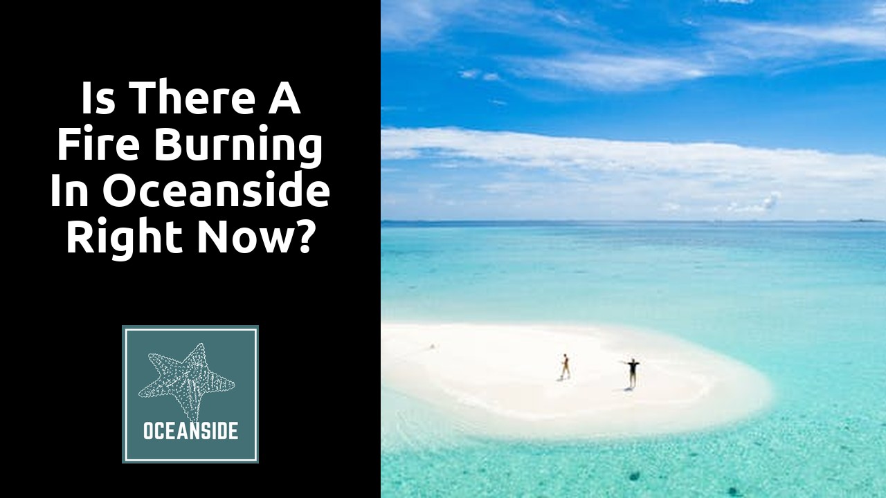 Is there a fire burning in Oceanside right now?