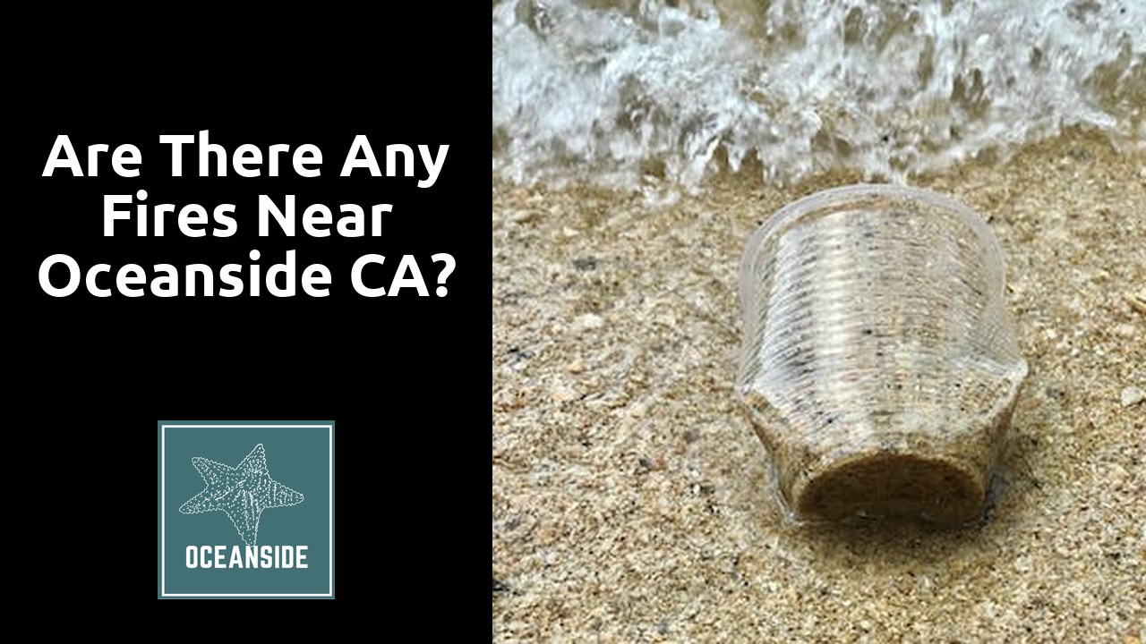 Are there any fires near Oceanside CA?
