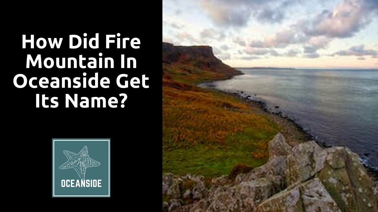 How did fire mountain in Oceanside get its name?