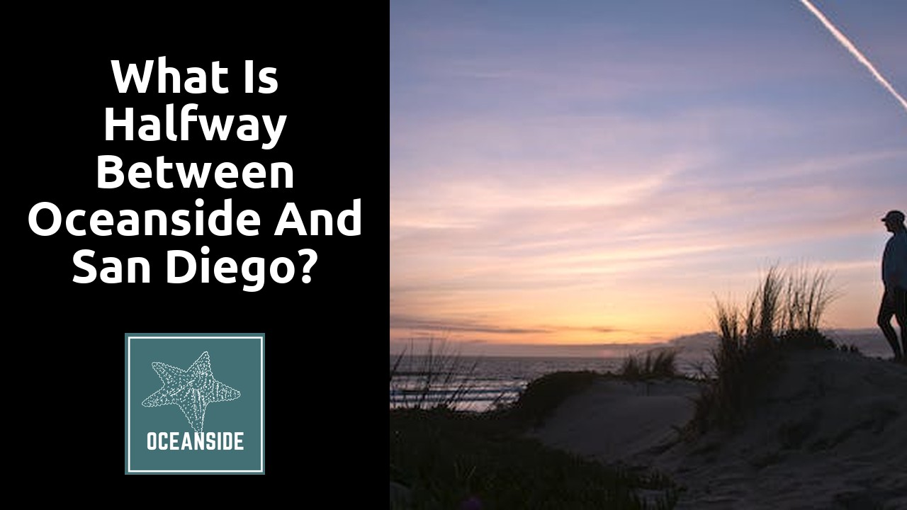 What is halfway between Oceanside and San Diego?