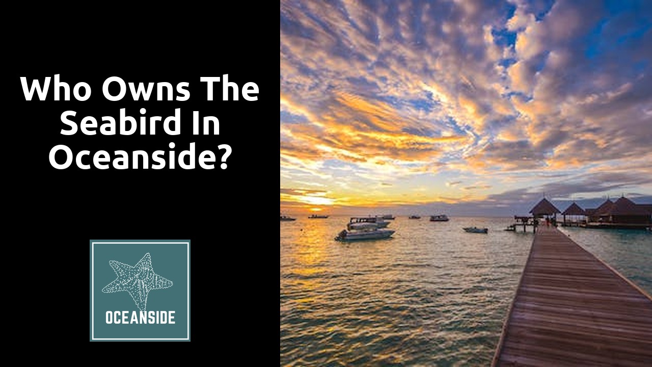 Who owns the seabird in Oceanside?