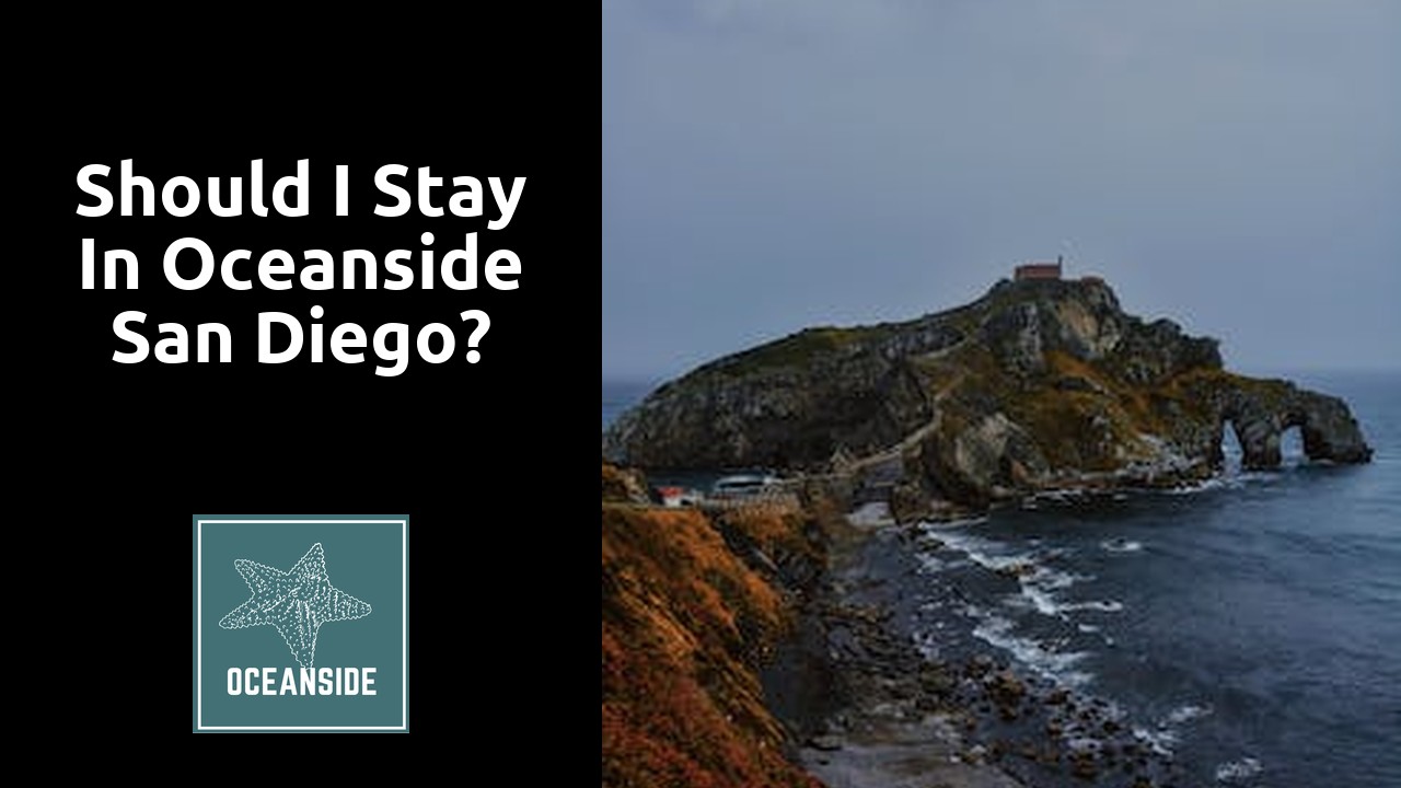 Should I stay in Oceanside San Diego?
