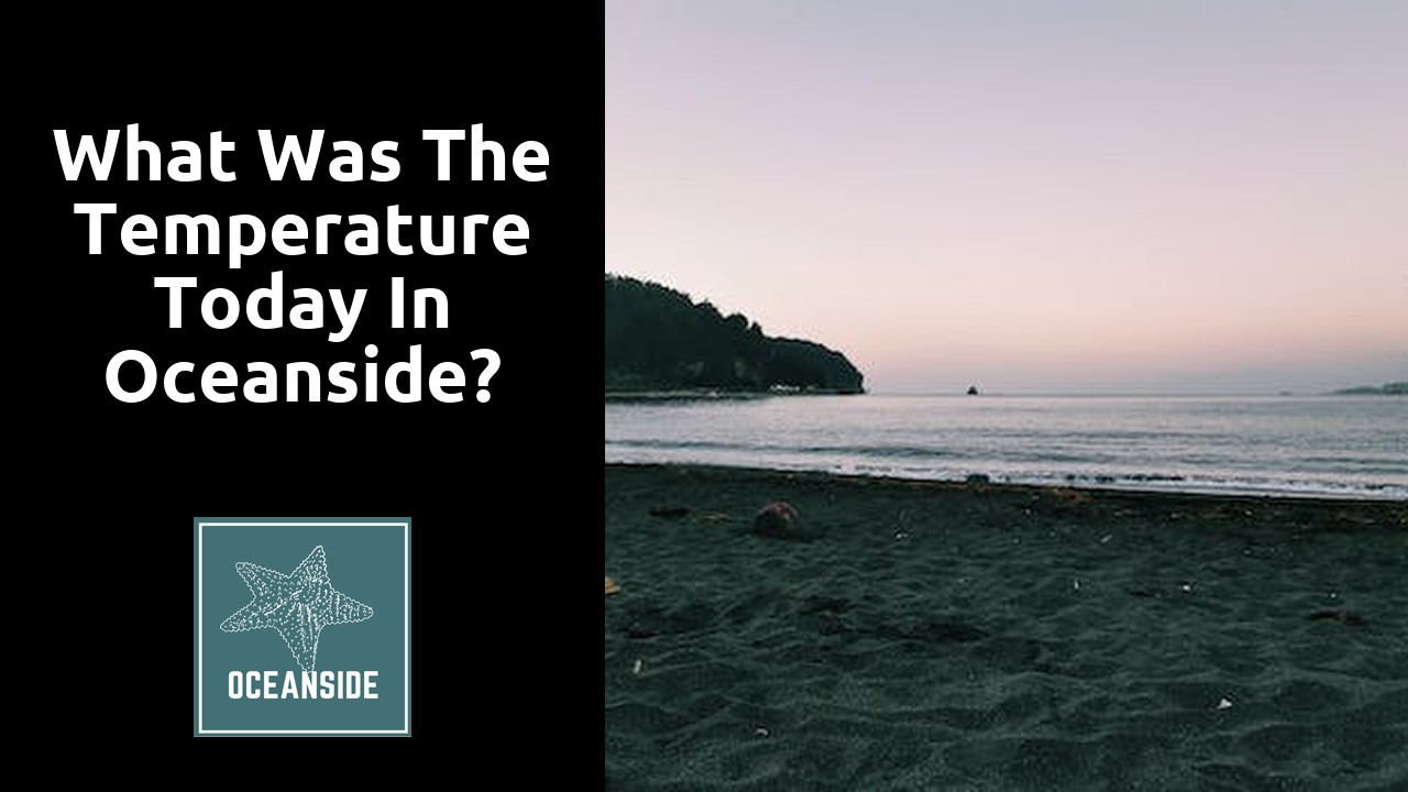 What was the temperature today in Oceanside?