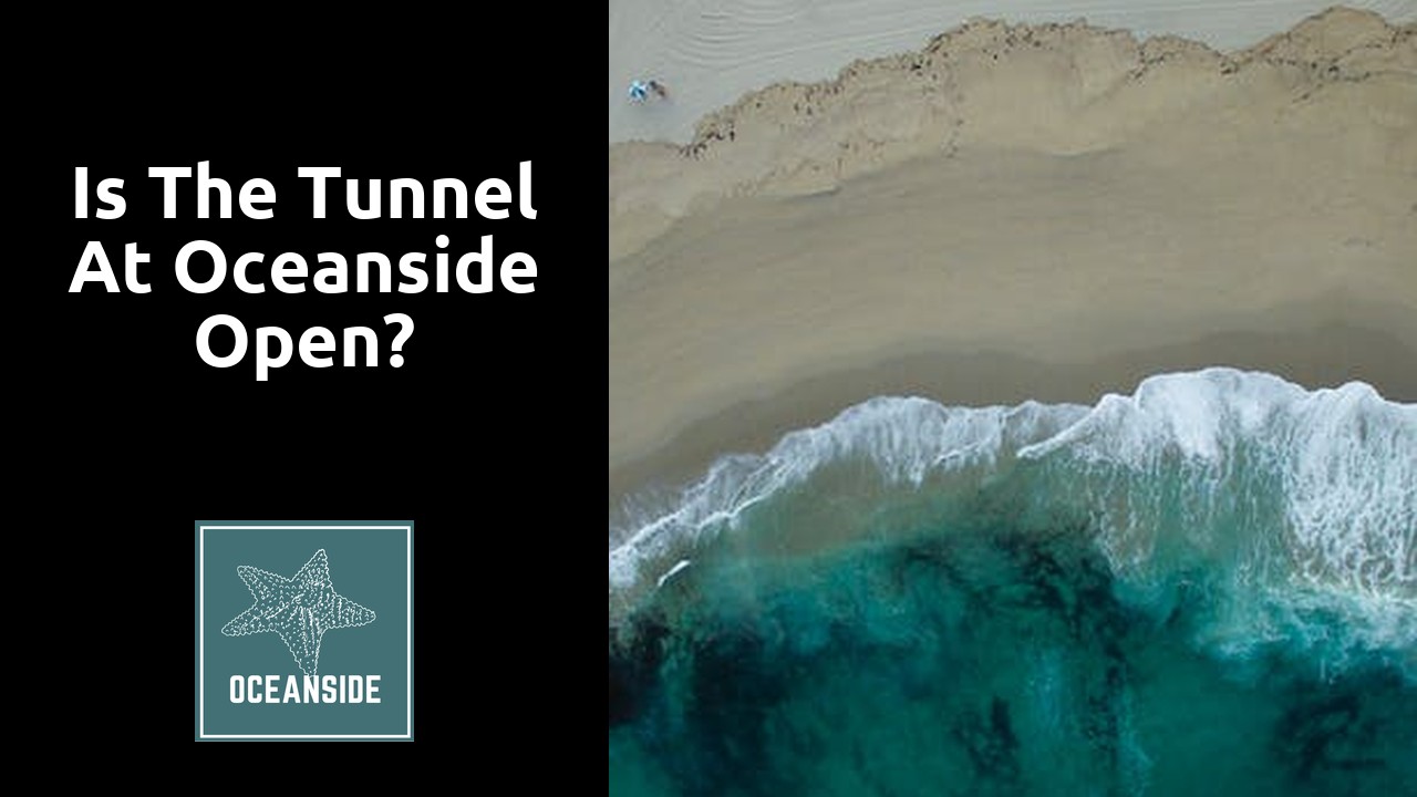 Is the tunnel at Oceanside Open?